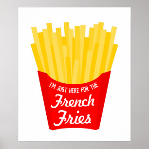 I'm Just Here For The French Fries Poster