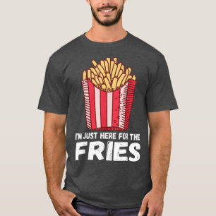 Im Just Here For The Fries Funny Pommes French Fri T-Shirt