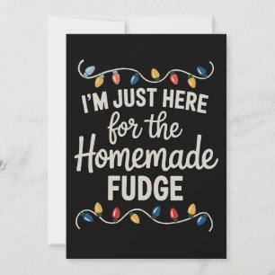 I'm Just Here For The Fudge Christmas Xmas Food Holiday Card