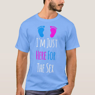 I'm Just Here For The Gender Reveal Party  T-Shirt