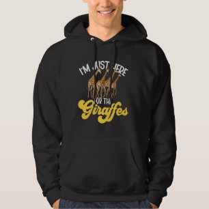 I'm Just Here For The Giraffes Safari Zoo Animal G Hoodie