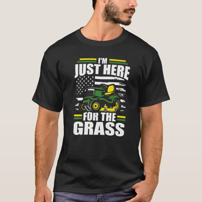 I'm Just Here For The Grass  Lawn Mower American F T-Shirt (Front)