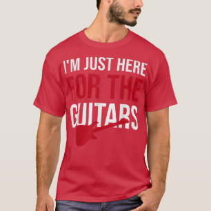 I'm Just Here For The Guitars Guitar Lover Guitari T-Shirt