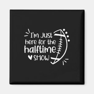 I'm Just Here For The Halftime Show American Footb Magnet