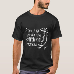 I'm Just Here For The Halftime Show American Footb T-Shirt