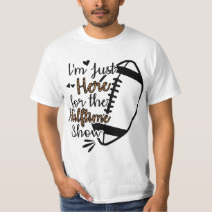 I'm Just Here For The Halftime Show T-Shirt