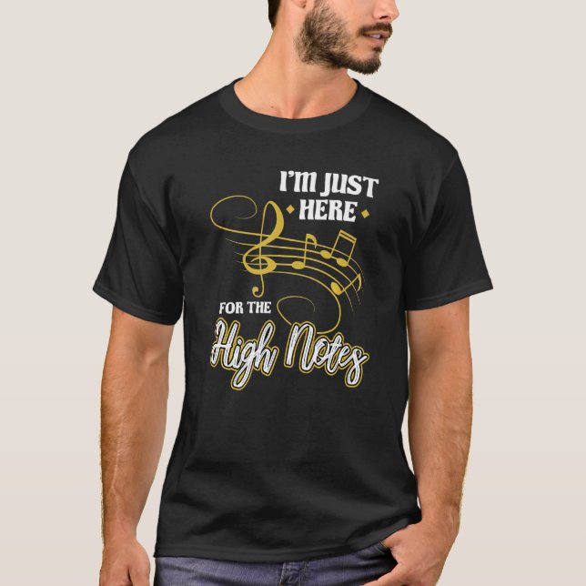 I'm Just Here For The High Notes  Opera Singer T-Shirt (Front)
