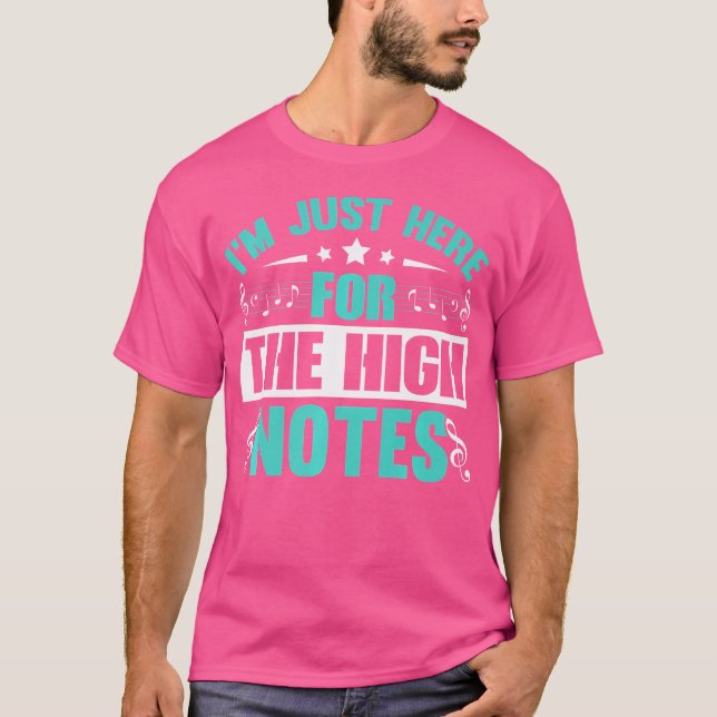 I'M Just Here For The High Notes Opera T-Shirt (Front)