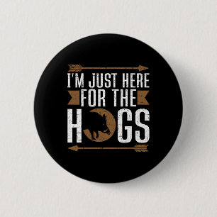 I'm Just Here For The Hogs Funny Hog Hunting 6 Cm Round Badge