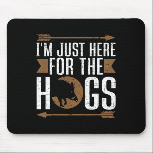 I'm Just Here For The Hogs Funny Hog Hunting Mouse Mat