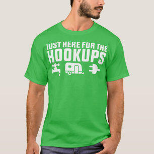 Im Just Here For The Hookups T-Shirt