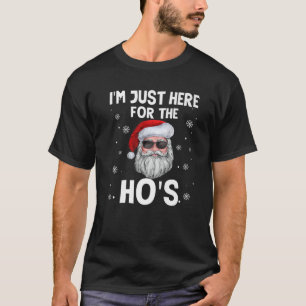 I'm Just Here For The Ho's Funny Christmas Santa H T-Shirt