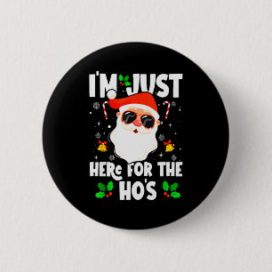 I'm Just Here For The Ho's Funny Santa Christmas X 6 Cm Round Badge