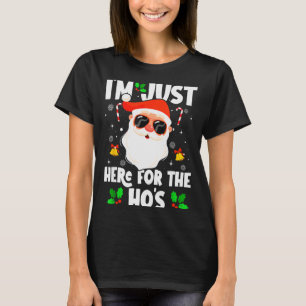 I'm Just Here For The Ho's Funny Santa Christmas X T-Shirt