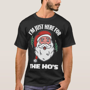 I'm just here for the hos shirt adult humour Santa
