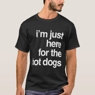 I'm Just Here For The Hot Dogs Funny Summer Bbq Gi T-Shirt
