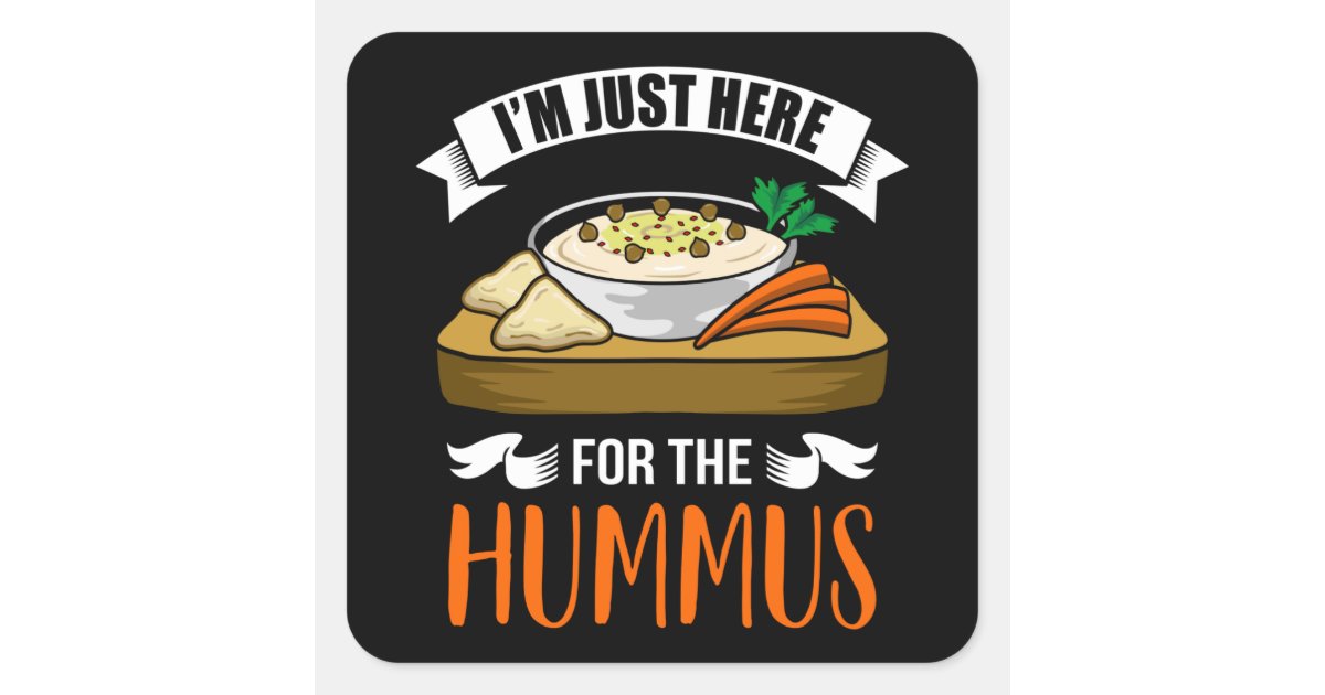 I'm just here for the hummus funny Hummus day Pun Square Sticker