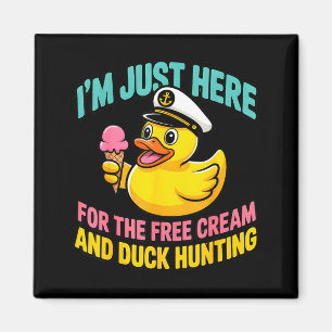 I'm just here for the ice cream and duck hunting  magnet