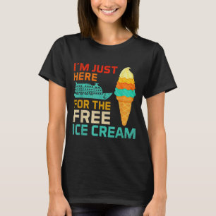 I'm Just Here For The Ice Cream Funny Cruise Squad T-Shirt