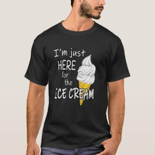 I'm Just Here For The Ice Cream Summer Funny Cute  T-Shirt