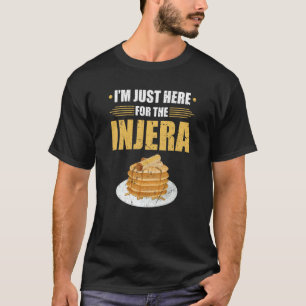 I'm Just Here For The Injera Ethiopian Food Flatbr T-Shirt