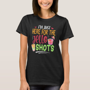 I'm Just Here For The Jello Shots - Funny Jello Lo T-Shirt
