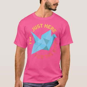 Im Just Here For The Kami Paper Folding Origami Lo T-Shirt