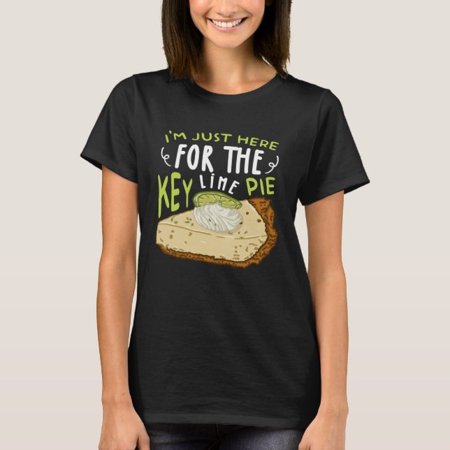 I'm Just Here For The Key Lime Pie Cake T-Shirt (Front)