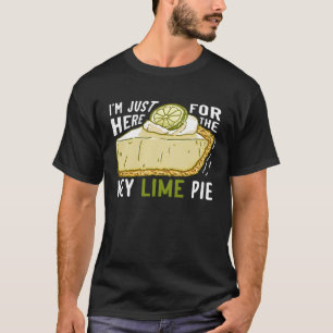 I'm Just Here For The Key Lime Pie T-Shirt