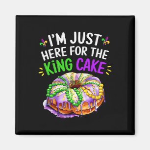 I'm Just Here For The King Cake Funny Mardi Gras D Magnet