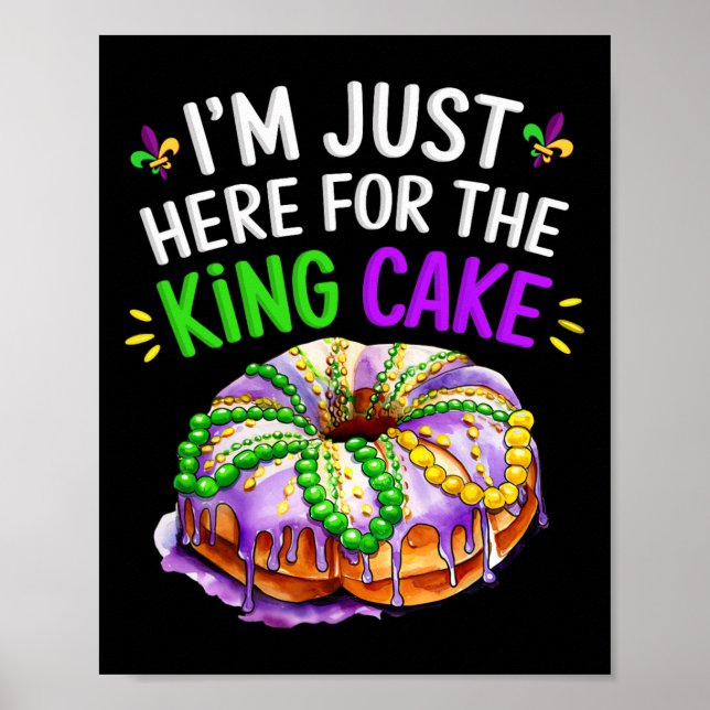 I'm Just Here For The King Cake Funny Mardi Gras D Poster (Front)