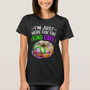 I'm Just Here For The King Cake Funny Mardi Gras D T-Shirt