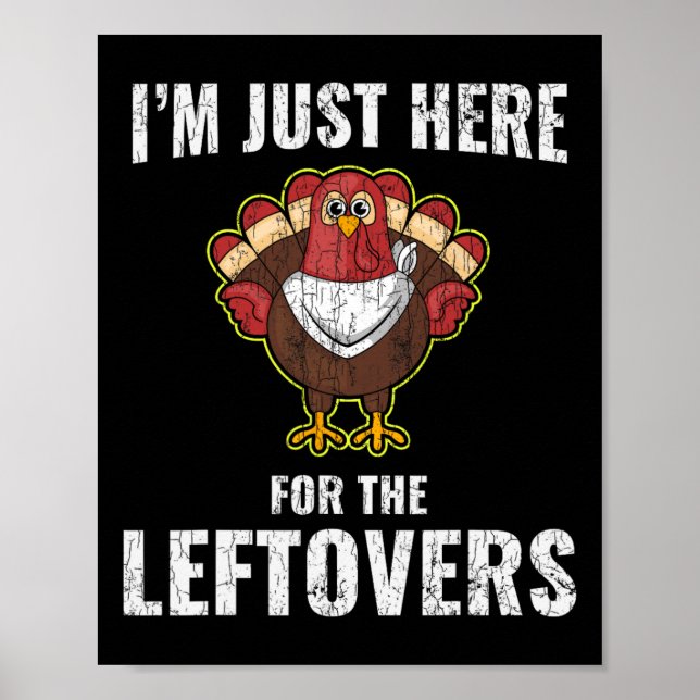 I'm Just Here For The Leftovers Funny Turkey Thank Poster (Front)