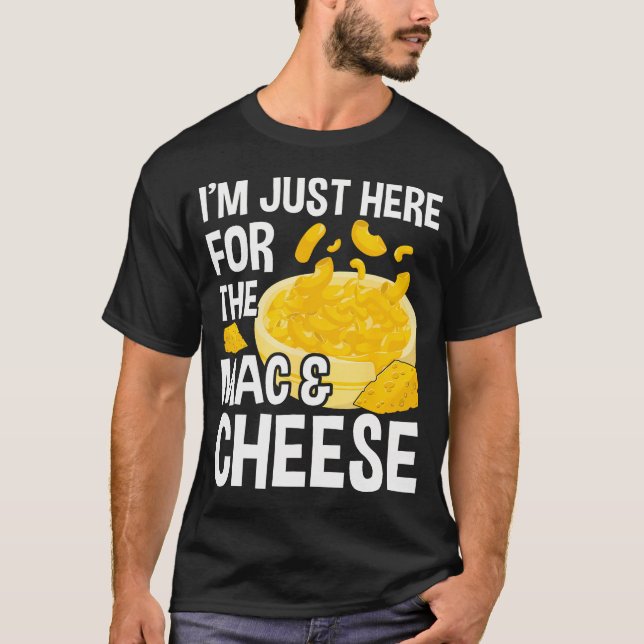 I'M Just Here For The Mac And Cheese Macaroni Mac  T-Shirt (Front)