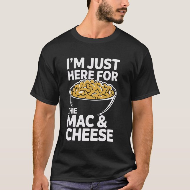 I'm Just Here For The Mac And Cheese T-Shirt (Front)
