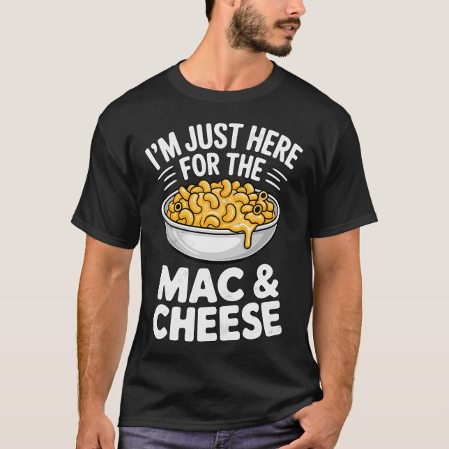 I'M Just Here For The Mac And T-Shirt (Front)