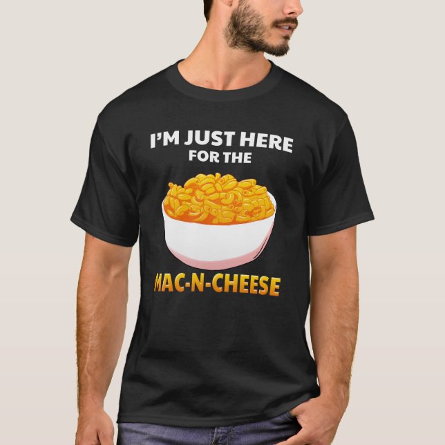 I'm Just Here For The Mac-N-Cheese Macaroni Pasta T-Shirt (Front)