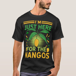 I'm Just Here For The Mangos Funny Fruit Lover T-Shirt
