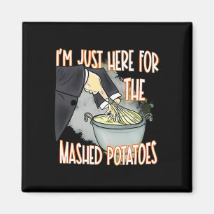 I'm Just Here For The Mash Potatoes Cute Thanksgiv Magnet