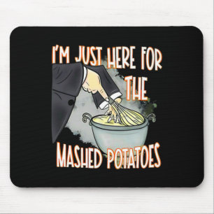 I'm Just Here For The Mash Potatoes Cute Thanksgiv Mouse Mat