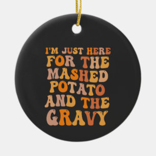 I'm Just here For the Mashed Potato Funny Turkey  Ceramic Tree Decoration