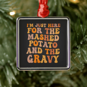 I'm Just here For the Mashed Potato Funny Turkey  Metal Tree Decoration