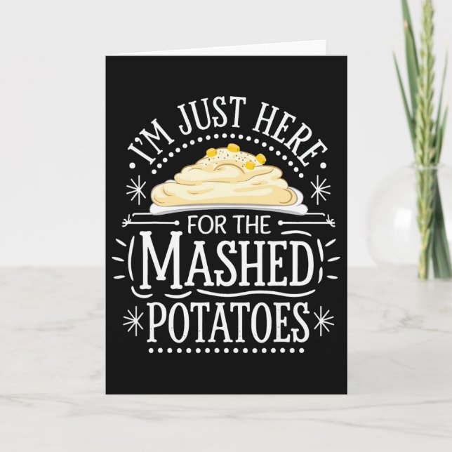 I'm Just Here For The Mashed Potatoes  Card (Front)