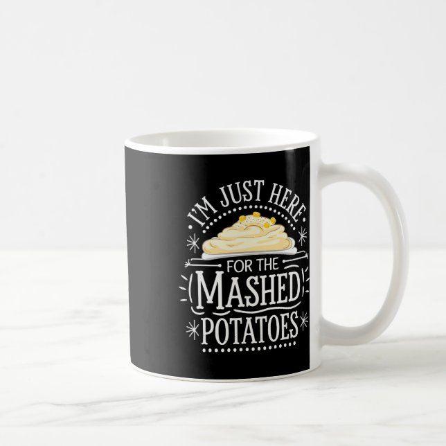 I'm Just Here For The Mashed Potatoes  Coffee Mug (Right)