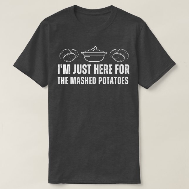 Im Just Here For The Mashed Potatoes Funny Chrisma T-Shirt (Design Front)