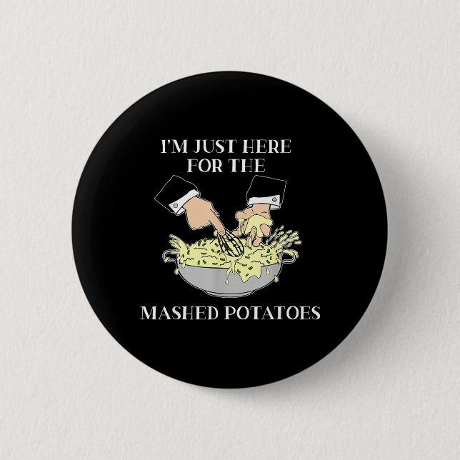 Im Just Here for The Mashed Potatoes Scary Movie 6 Cm Round Badge (Front)