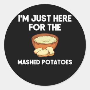 I'm Just Here For The Mashed Potatoes Shirt Funny  Classic Round Sticker
