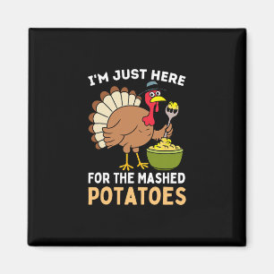 I'm Just Here For The Mashed Potatoes Thanksgiving Magnet
