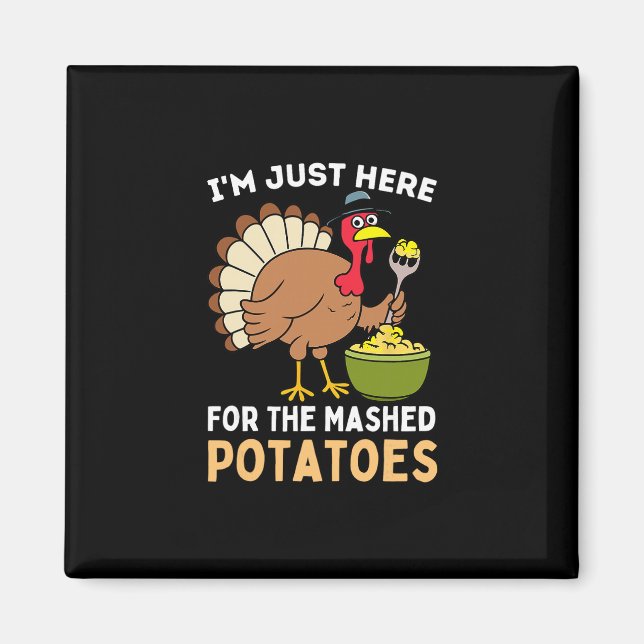 I'm Just Here For The Mashed Potatoes Thanksgiving Magnet (Front)