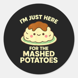 I'm Just Here For The Mashed Tatoes, Funny Thanksg Classic Round Sticker